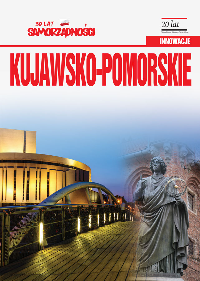 KUJAWSKO-POMORSKIE Innowacje. 30 lat Samorządności. 20 lat Województwa Kujawsko-Pomorskiego